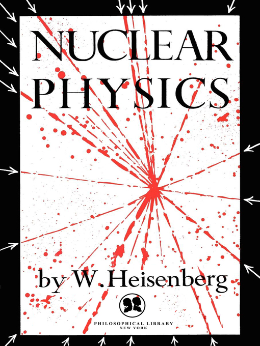 Title details for Nuclear Physics by W. Heisenberg - Available